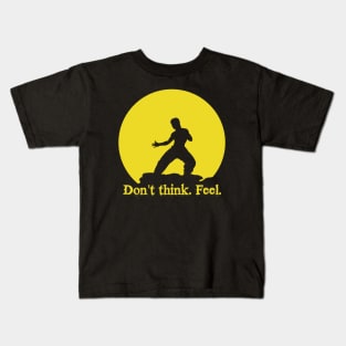 Don't think. Feel! Kids T-Shirt